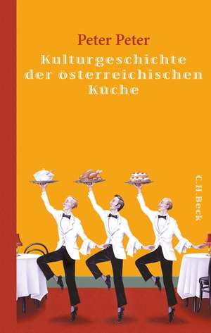 Kulturgeschichte der österreichischen Küche de Peter Peter