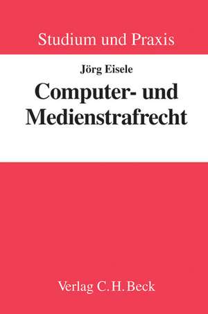 Computer- und Medienstrafrecht de Jörg Eisele