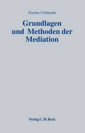 Grundlagen und Methoden der Mediation de Christian Fischer