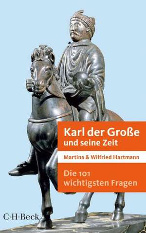 Die 101 wichtigsten Fragen - Karl der Große und seine Zeit de Martina Hartmann