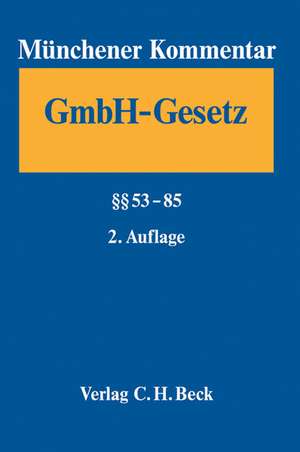 Münchener Kommentar zum Gesetz betreffend die Gesellschaften mit beschränkter Haftung (GmbHG) Band 3: §§ 53-85 de Holger Fleischer