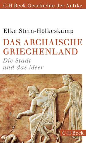 Das archaische Griechenland de Elke Stein-Hölkeskamp