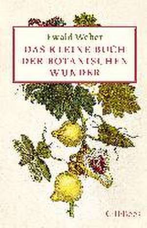 Das kleine Buch der botanischen Wunder de Ewald Weber