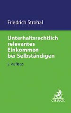 Unterhaltsrechtlich relevantes Einkommen bei Selbständigen de Friedrich Strohal