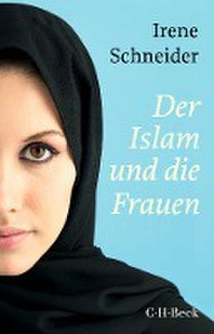 Der Islam und die Frauen de Irene Schneider