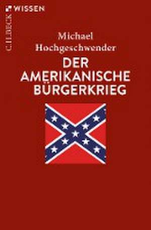 Der amerikanische Bürgerkrieg de Michael Hochgeschwender