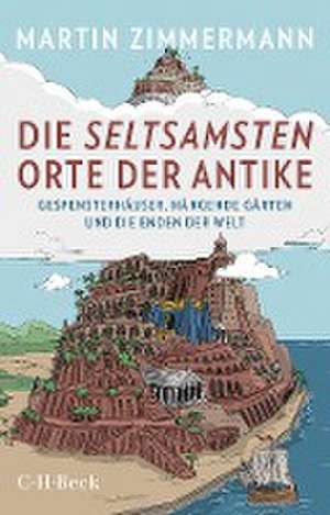 Die seltsamsten Orte der Antike de Martin Zimmermann