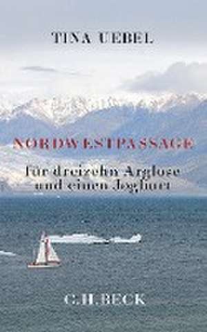 Nordwestpassage für 13 Arglose und einen Joghurt de Tina Uebel