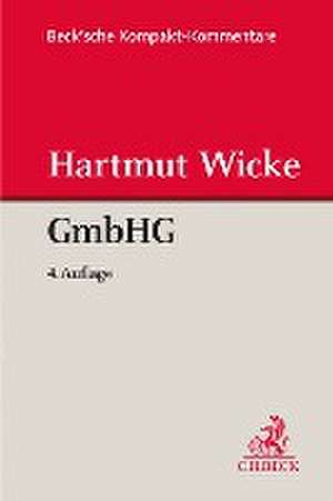 Gesetz betreffend die Gesellschaften mit beschränkter Haftung (GmbHG) de Hartmut Wicke