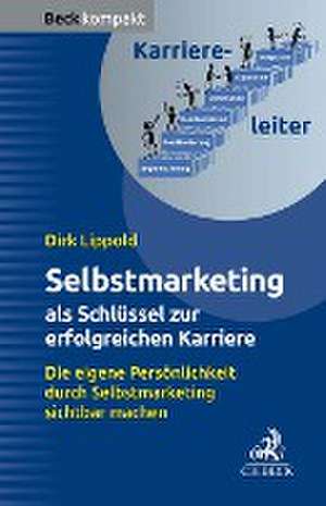 Selbstmarketing - der Schlüssel zur erfolgreichen Karriere de Dirk Lippold