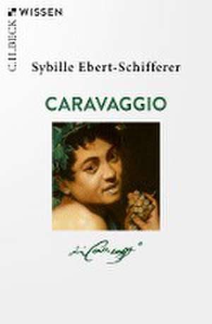 Caravaggio de Sybille Ebert-Schifferer