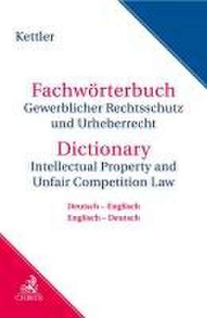 Fachwörterbuch Gewerblicher Rechtsschutz und Urheberrecht de Stefan Hans Kettler