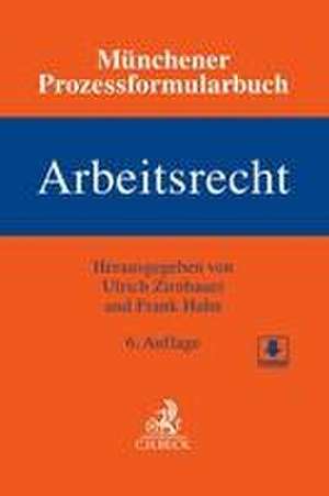 Münchener Prozessformularbuch Bd. 6: Arbeitsrecht de Ulrich Zirnbauer