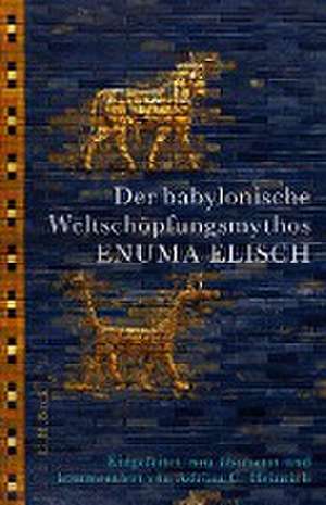 Der babylonische Weltschöpfungsmythos Enuma Elisch de Adrian C. Heinrich