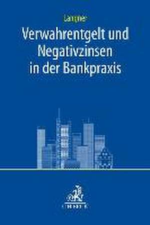 Verwahrentgelt und Negativzinsen in der Bankpraxis de Olaf Langner