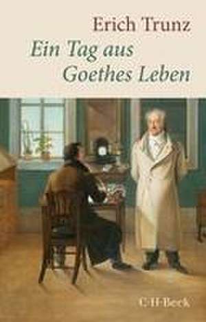 Ein Tag aus Goethes Leben de Erich Trunz