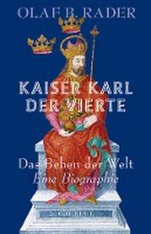 Kaiser Karl der Vierte de Olaf B. Rader