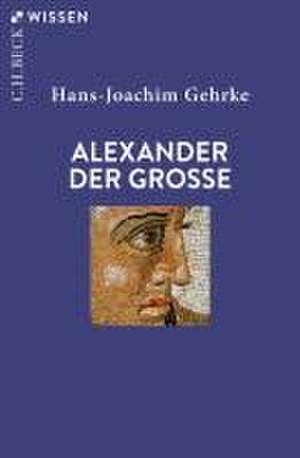 Alexander der Grosse de Hans-Joachim Gehrke