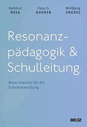 Resonanzpädagogik & Schulleitung: Neue Impulse für die Schulentwicklung de Hartmut Rosa