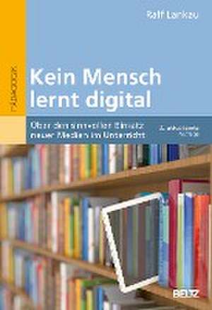 Kein Mensch lernt digital de Ralf Lankau