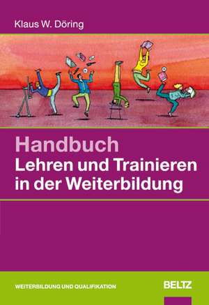 Handbuch Lehren und Trainieren in der Weiterbildung de Klaus W. Döring