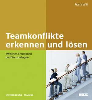 Teamkonflikte erkennen und lösen de Franz Will