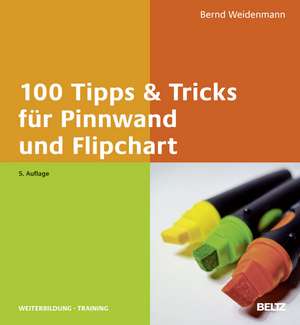 100 Tipps & Tricks für Pinnwand und Flipchart de Bernd Weidenmann