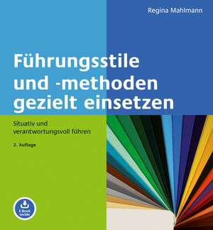 Führungsstile und -methoden gezielt einsetzen de Regina Mahlmann