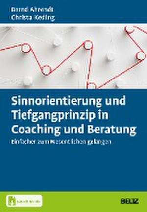 Sinnorientierung und Tiefgangprinzip in Coaching und Beratung de Bernd Ahrendt