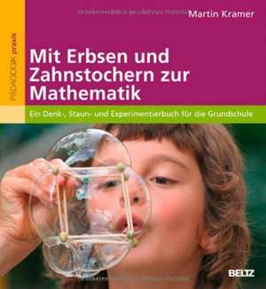 Mit Erbsen und Zahnstochern zur Mathematik de Martin Kramer