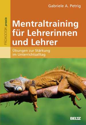 Mentaltraining für Lehrerinnen und Lehrer de Gabriele Petrig