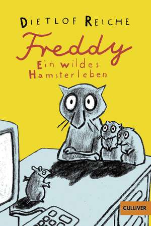 Freddy. Ein wildes Hamsterleben de Dietlof Reiche