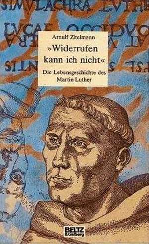 ' Widerrufen kann ich nicht'! de Arnulf Zitelmann