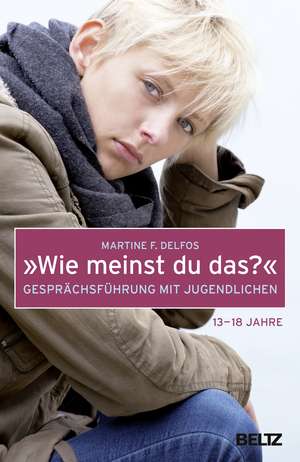 »Wie meinst du das?« Gesprächsführung mit Jugendlichen de Martine F. Delfos