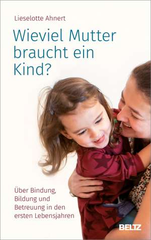 Wieviel Mutter braucht ein Kind? de Lieselotte Ahnert