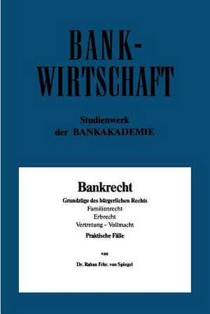 Bankrecht: Grundzüge des bürgerlichen Rechts, Familienrecht, Erbrecht, Vertretung — Vollmacht de Raban von Spiegel