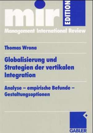 Globalisierung und Strategien der vertikalen Integration: Analyse — empirische Befunde — Gestaltungsoptionen de Thomas Wrona