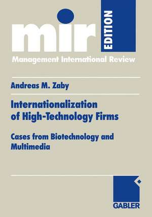 Internationalization of High-Technology Firms: Cases from Biotechnology and Multimedia de Andreas M. Zaby