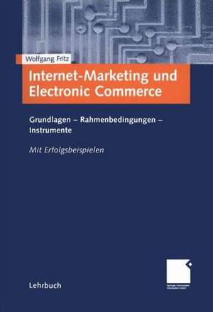 Internet-Marketing und Electronic Commerce: Grundlagen - Rahmenbedingungen - Instrumente de Wolfgang Fritz