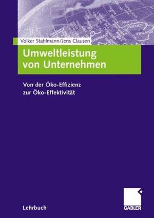 Umweltleistung von Unternehmen: Von der Öko-Effizienz zur Öko-Effektivität de Volker Stahlmann