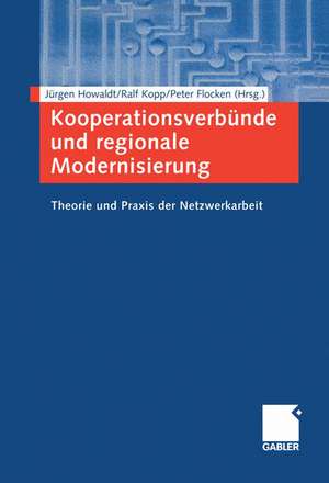 Kooperationsverbünde und regionale Modernisierung: Theorie und Praxis der Netzwerkarbeit de Jürgen Howaldt