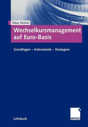 Wechselkursmanagement auf Euro-Basis: Grundlagen — Instrumente — Strategien de Klaus Stocker