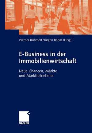 E-Business in der Immobilienwirtschaft: Neue Chancen, Märkte und Marktteilnehmer de Werner Rohmert