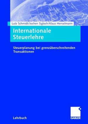 Internationale Steuerlehre: Steuerplanung bei grenzüberschreitenden Transaktionen de Lutz Schmidt