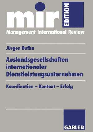 Auslandsgesellschaften internationaler Dienstleistungsunternehmen: Koordination — Kontext — Erfolg de Jürgen Bufka