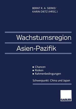 Wachstumsregion Asien-Pazifik: Chancen — Risiken — Rahmenbedingungen de Berndt R.A. Sierke