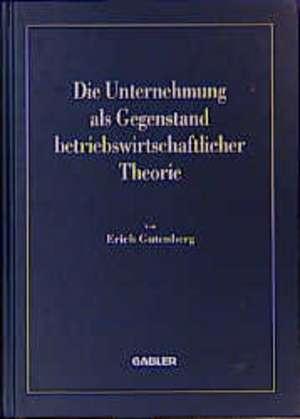 Die Unternehmung als Gegenstand betriebswirtschaftlicher Theorie de Erich Gutenberg