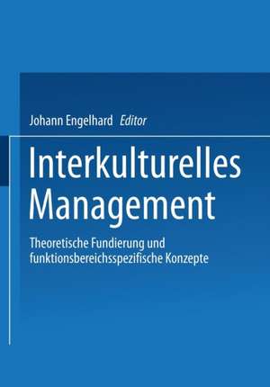 Interkulturelles Management: Theoretische Fundierung und funktionsbereichsspezifische Konzepte de Johann Engelhard