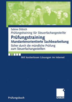 Prüfungstraining Mandantenorientierte Sachbearbeitung: Sicher durch die mündliche Prüfung zum Steuerfachangestellten de Sabine Dittrich