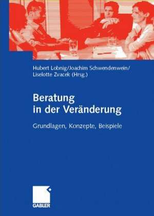 Beratung in der Veränderung: Grundlagen, Konzepte, Beispiele de Hubert Lobnig